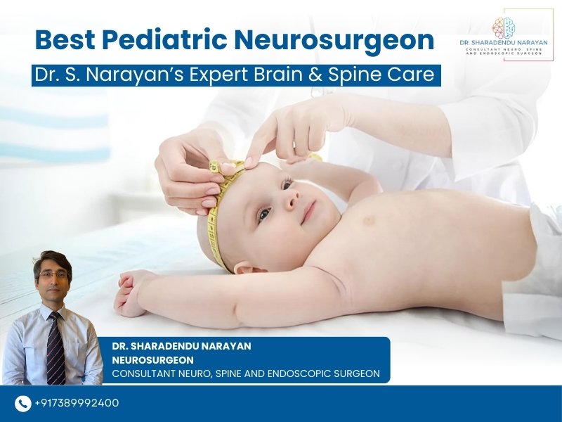 Best Pediatric Neurosurgeon in Jamshedpur – Dr. S. Narayan providing advanced brain and spine treatment for children