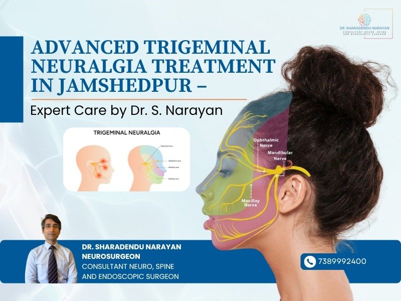 Advanced Trigeminal Neuralgia Treatment in Jamshedpur by Dr. S. Narayan for severe facial nerve pain relief